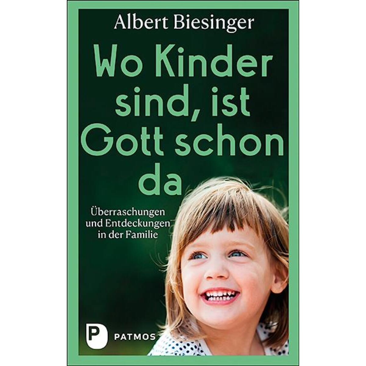 Wo Kinder sind, ist Gott schon da Wo Kinder sind, ist Gott schon da von Patmos-Verlag