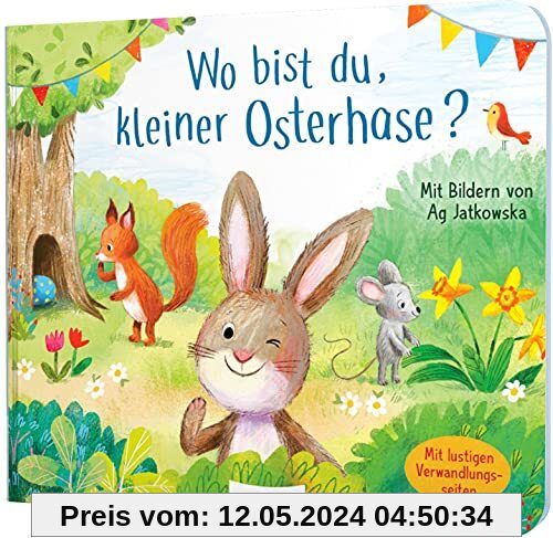 Wo bist du, kleiner Osterhase?: Oster-Pappbilderbuch mit Verwandlungsseiten, für Kinder ab 18 Monaten