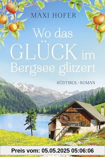 Wo das Glück im Bergsee glitzert: Südtirol-Roman
