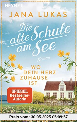 Wo dein Herz zuhause ist: Die alte Schule am See - Roman (Alte Schulhaus-Trilogie, Band 1)