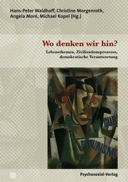 Wo denken wir hin?: Lebensthemen, Zivilisationsprozesse, demokratische Verantwortung (Diskurse... Wo denken wir hin?: Lebensthemen, Zivilisationsprozesse, demokratische Verantwortung (Diskurse...