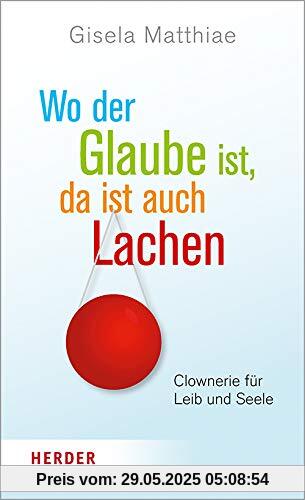 Wo der Glaube ist, da ist auch Lachen: Clownerie für Leib und Seele Wo der Glaube ist, da ist auch Lachen: Clownerie für Leib und Seele