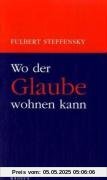 Wo der Glaube wohnen kann