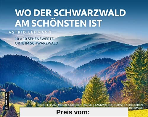 Wo der Schwarzwald am schönsten ist: 10 x 10 sehenswerte Orte im Schwarzwald (Bildbände im GMEINER-Verlag)