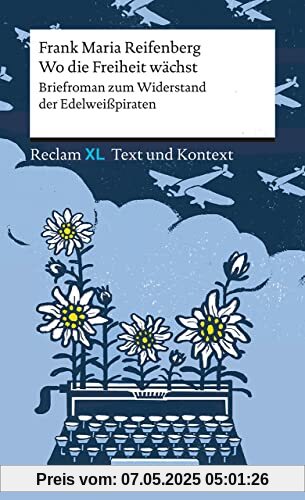 Wo die Freiheit wächst. Briefroman zum Widerstand der Edelweißpiraten: Textausgabe mit Kommentar und Materialien. Reclam XL – Text und Kontext