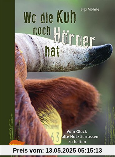 Wo die Kuh noch Hörner hat: Vom Glück, alte Nutztierrassen zu halten