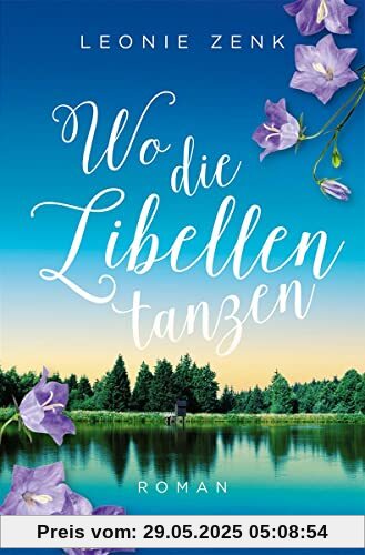 Wo die Libellen tanzen: Roman Wo die Libellen tanzen: Roman