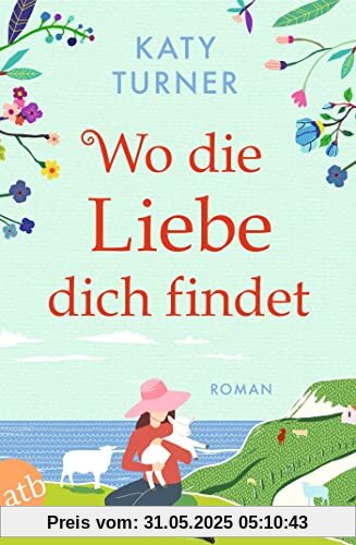Wo die Liebe dich findet: Roman Wo die Liebe dich findet: Roman