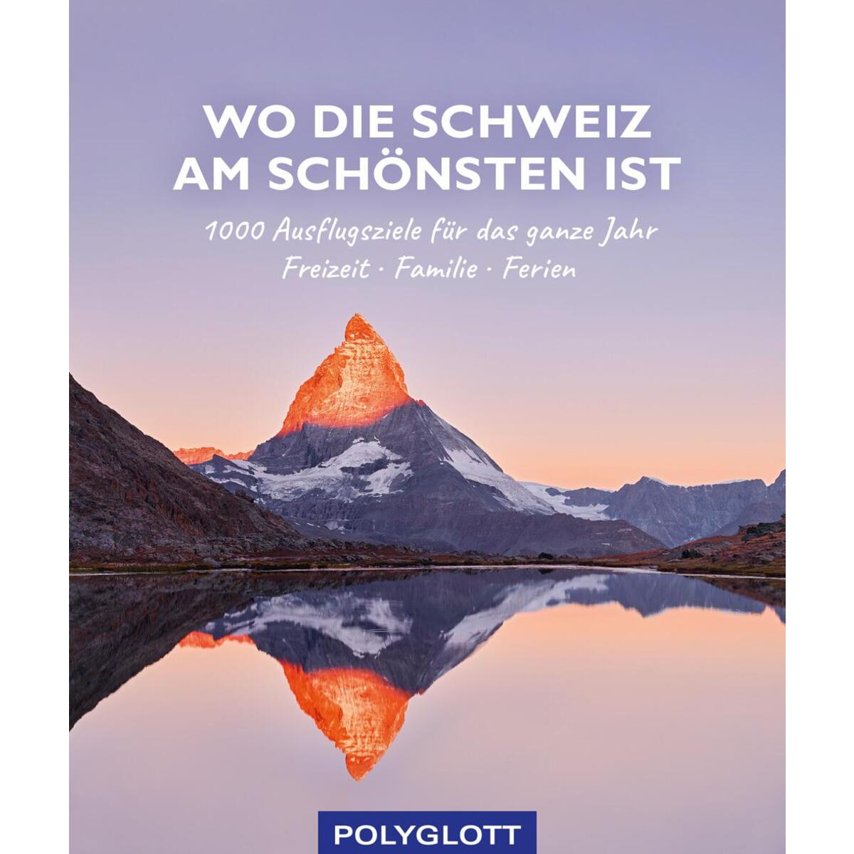 Wo die Schweiz am schönsten ist Wo die Schweiz am schönsten ist von Polyglott Verlag