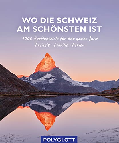 Wo die Schweiz am schönsten ist: 1000 Ausflgusziele für das ganze Jahr: Freizeit, Familie, Ferienideen (Reiseinspiration) Wo die Schweiz am schönsten ist: 1000 Ausflgusziele für das ganze Jahr: Freizeit, Familie, Ferienideen (Reiseinspiration)