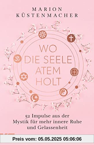 Wo die Seele Atem holt: 52 Impulse aus der Mystik für mehr innere Ruhe und Gelassenheit