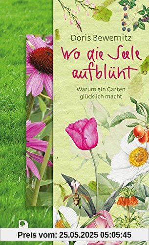 Wo die Seele aufblüht: Warum ein Garten glücklich macht (Präsente Premium)