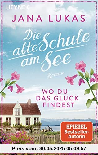 Wo du das Glück findest: Die alte Schule am See - Roman (Alte Schulhaus-Trilogie, Band 2)