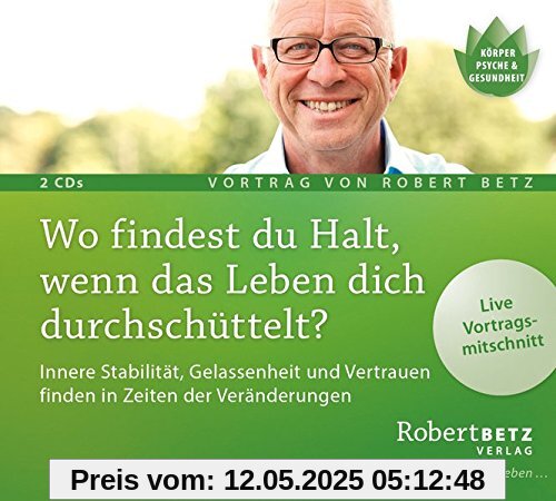 Wo findest du Halt, wenn das Leben dich durchschüttelt? Vortrags-CD: Innere Stabilität, Gelassenheit und Vertrauen finden in Zeiten der Veränderungen