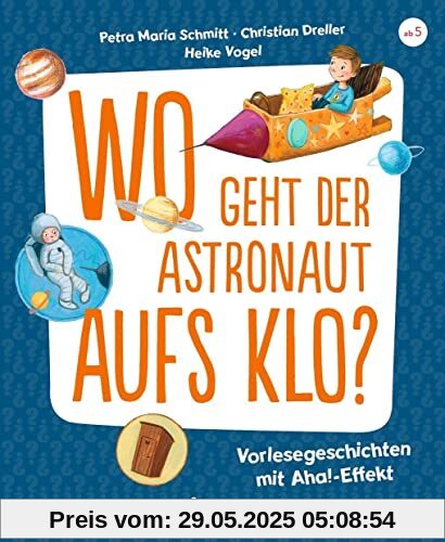 Wo geht der Astronaut aufs Klo?: Vorlesegeschichten mit Aha!-Effekt