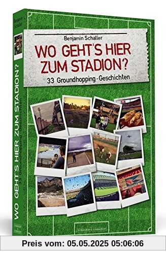 Wo geht's hier zum Stadion?: 33 Groundhopping-Geschichten