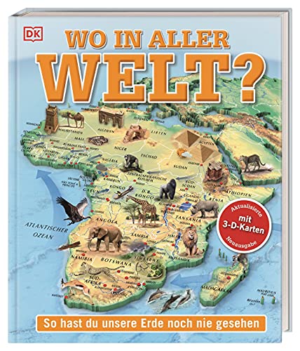 Wo in aller Welt?: So hast du unsere Erde noch nie gesehen. Kinderatlas mit 65 spektakulären 3-D-Karten. Geografie zum Anfassen, Verstehen, Staunen! Für Kinder ab 10 Jahren