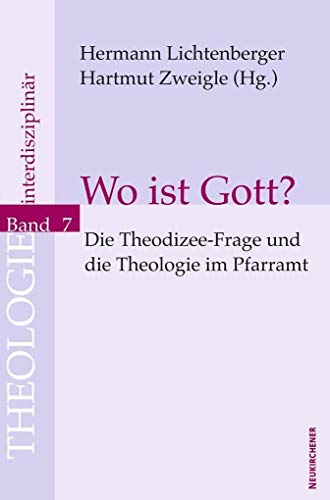 Wo ist Gott?: Die Theodizee-Frage und die Theologie im Pfarramt (Theologie Interdisziplinär) von Vandenhoeck & Ruprecht GmbH & Co. KG