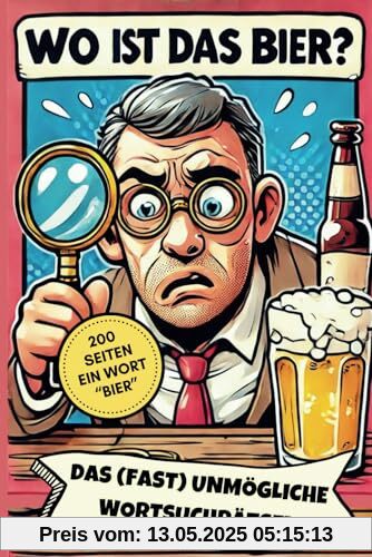 Wo ist das Bier? Das (fast) unmögliche Wortsuchrätsel für echte Männer | Witzige Geschenkidee zum Geburtstag, Weihnachten & andere Anlässe