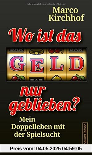 Wo ist das Geld nur geblieben?: Mein Doppelleben mit der Spielsucht