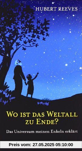 Wo ist das Weltall zu Ende?: Das Universum meinen Enkeln erklärt