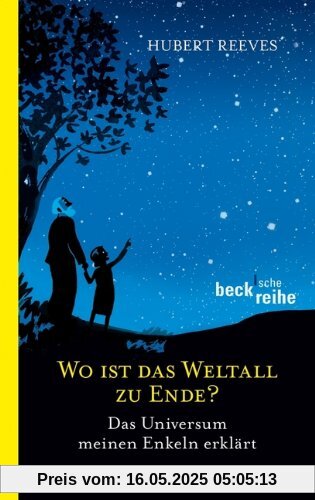 Wo ist das Weltall zu Ende?: Das Universum meinen Enkeln erklärt