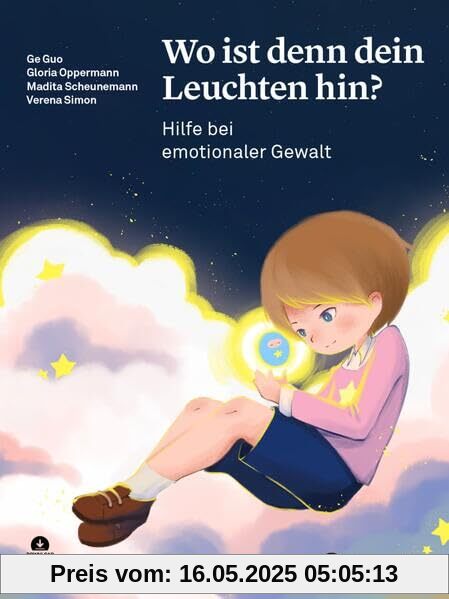 Wo ist denn dein Leuchten hin?: Hilfe bei emotionaler Gewalt