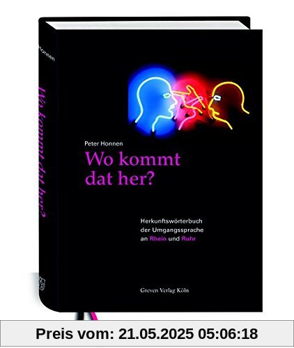Wo kommt dat her?: Herkunftswörterbuch der Umgangssprache an Rhein und Ruhr Wo kommt dat her?: Herkunftswörterbuch der Umgangssprache an Rhein und Ruhr