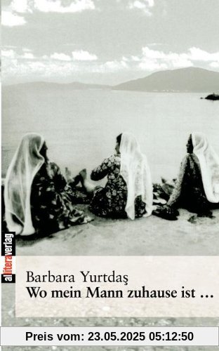 Wo mein Mann zuhause ist...: Tagebuch einer Übersiedlung in die Türkei