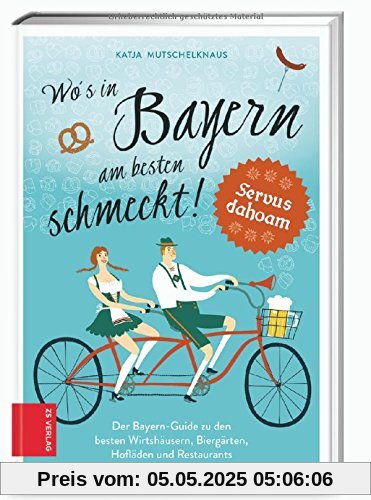 Wo's in Bayern am besten schmeckt!: Der Bayern-Guide zu den besten Wirthäusern, Biergärten, Hofläden und Restaurants