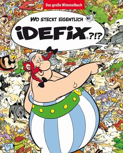 Wo steckt eigentlich Idefix? - Das große Wimmelbuch von Egmont Bäng / Ehapa Comic Collection