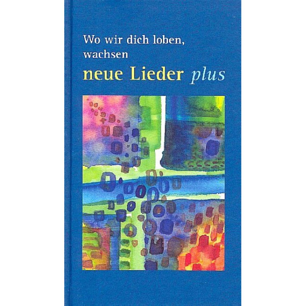 Wo wir dich loben, wachsen neue Lieder - plus Wo wir dich loben, wachsen neue Lieder - plus von Strube Verlag GmbH