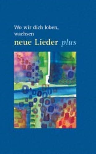 Wo wir dich loben, wachsen neue Lieder - plus: Ein Angebot für die Gemeinden. Anhang zum Gesangbuch der Evangelischen Landeskirche in Württemberg, ... protestantes d'Alsace et de Lorraine (UEPAL)