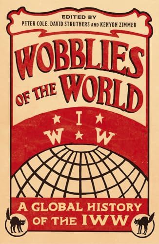 Wobblies of the World: A Global History of the IWW (Wildcat: Workers' Movements and Global Capitalism) von Pluto Press (UK)