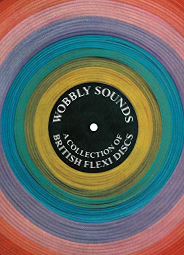 Wobbly Sounds: A Collection of British Flexi Discs (Four Corners Irregulars, 6, Band 6) von Four Corners Books