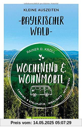 Wochenend und Wohnmobil - Kleine Auszeiten Bayerischer Wald (Wochenend & Wohnmobil)