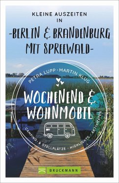 Wochenend und Wohnmobil - Kleine Auszeiten Berlin & Brandenburg mit Spreewald von Bruckmann