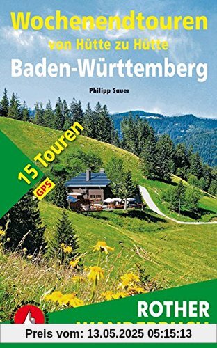 Wochenendtouren von Hütte zu Hütte Baden-Würtemberg: 15 Touren. Mit GPS-Tracks. (Rother Wanderbuch)