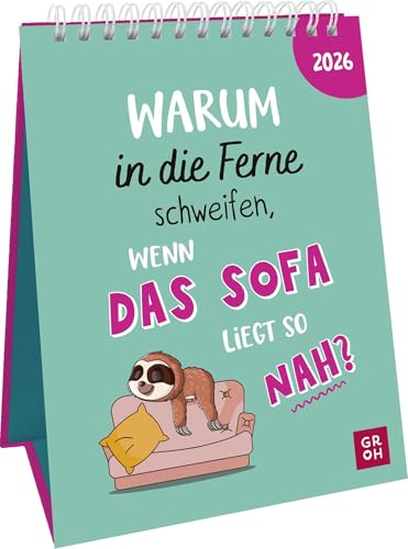 Wochenkalender 2026: Warum in die Ferne schweifen, wenn das Sofa liegt so nah?: Frecher Sprüchekalender. Tischkalender zum Aufstellen im Hochformat von Groh