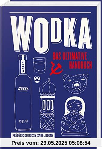 Wodka: Das ultimative Handbuch