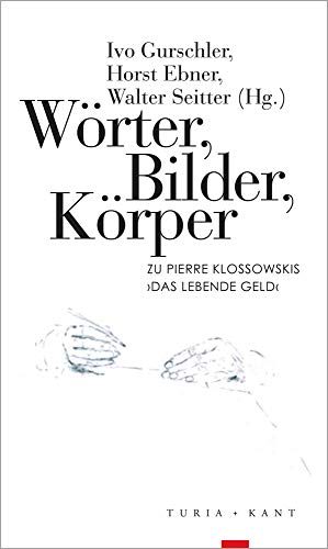 Wörter, Bilder, Körper: Zu Pierre Klossowskis »Lebendes Geld«