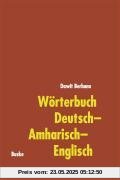 Wörterbuch Deutsch-Amharisch-Englisch: With Short German Grammar and Short Amharic Grammar for Native Speakers