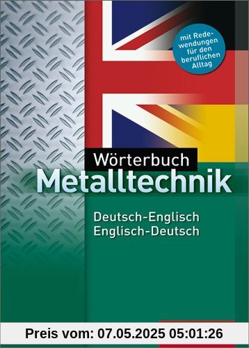 Wörterbuch Metalltechnik: Deutsch-Englisch / Englisch-Deutsch: 3. Auflage, 2012 Wörterbuch Metalltechnik: Deutsch-Englisch / Englisch-Deutsch: 3. Auflage, 2012