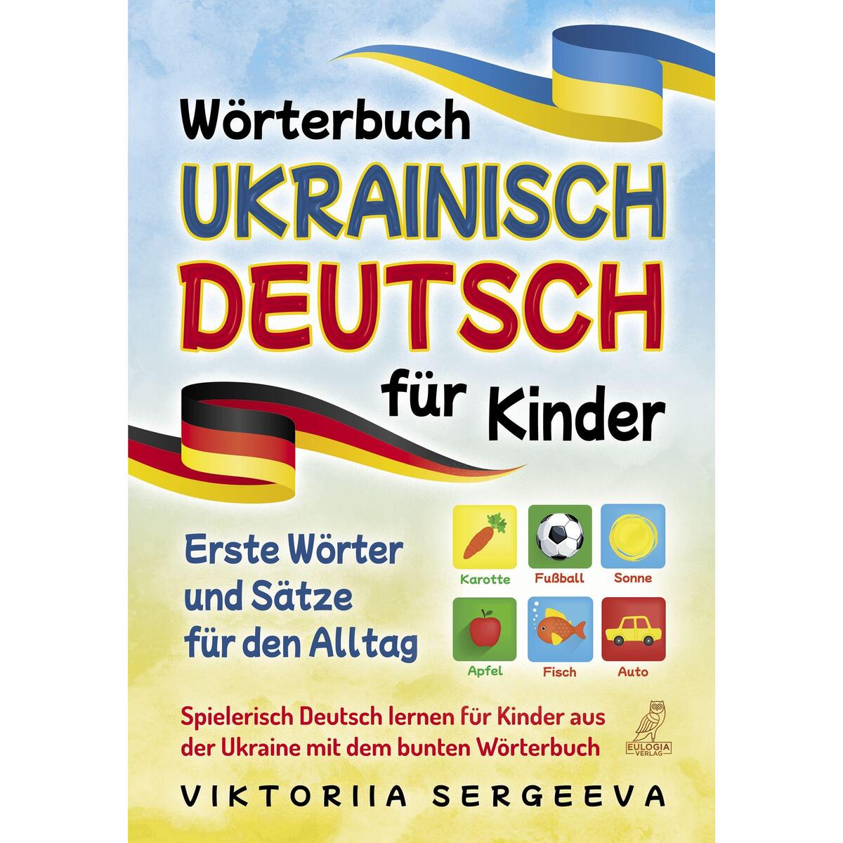 Wörterbuch Ukrainisch Deutsch für Kinder Wörterbuch Ukrainisch Deutsch für Kinder von Eulogia Verlags GmbH