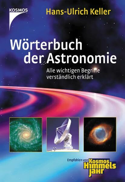 Wörterbuch der Astronomie: Alle wichtigen Begriffe verständlich erklärt Wörterbuch der Astronomie: Alle wichtigen Begriffe verständlich erklärt