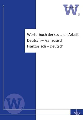 Wörterbuch der sozialen Arbeit: Deutsch - Französisch; Französisch - Deutsch (W 3) (Wörterbücher)