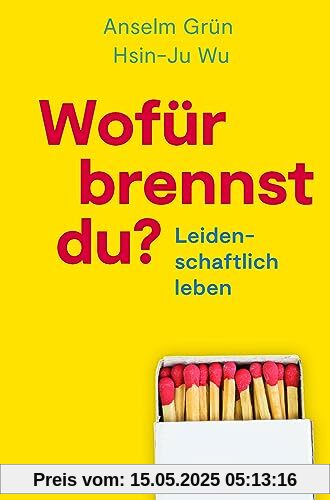 Wofür brennst Du?: Leidenschaftlich Leben