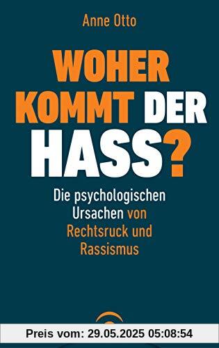 Woher kommt der Hass?: Die psychologischen Ursachen von Rechtsruck und Rassismus