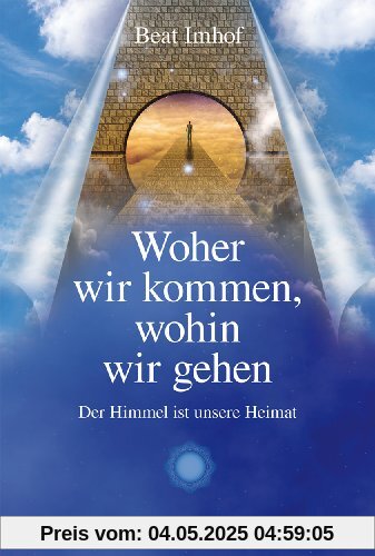 Woher wir kommen, wohin wir gehen: Der Himmel ist unsere Heimat