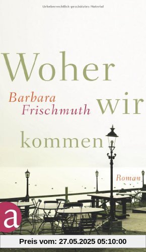 Woher wir kommen: Roman